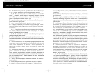 c) atuação de professores e outros profissionais itinerantes intra e interinstitu-
cionalmente;
d) disponibilização de outros apoios necessários à aprendizagem, à locomoção
e à comunicação;
V – serviços de apoio pedagógico especializado em salas de recursos, nas quais
o professor especializado em educação especial realize a complementação ou
suplementação curricular, utilizando procedimentos, equipamentos e mate-
riais específicos;
VI – condições para reflexão e elaboração teórica da educação inclusiva, com
protagonismo dos professores, articulando experiência e conhecimento com
as necessidades/possibilidades surgidas na relação pedagógica, inclusive por
meio de colaboração com instituições de ensino superior e de pesquisa;
VII – sustentabilidade do processo inclusivo, mediante aprendizagem coope-
rativa em sala de aula, trabalho de equipe na escola e constituição de redes de
apoio, com a participação da família no processo educativo, bem como de
outros agentes e recursos da comunidade;
VIII – temporalidade flexível do ano letivo, para atender às necessidades edu-
cacionais especiais de alunos com deficiência mental ou com graves deficiên-
cias múltiplas, de forma que possam concluir em tempo maior o currículo
previsto para a série/etapa escolar, principalmente nos anos finais do ensino
fundamental, conforme estabelecido por normas dos sistemas de ensino,
procurando-se evitar grande defasagem idade/série;
IX – atividades que favoreçam, ao aluno que apresente altas habilidades/su-
perdotação, o aprofundamento e enriquecimento de aspectos curriculares, me-
diante desafios suplementares nas classes comuns, em sala de recursos ou em
outros espaços definidos pelos sistemas de ensino, inclusive para conclusão,
em menor tempo, da série ou etapa escolar, nos termos do Art. 24, Título V,
alínea “c”, da Lei 9.394/96.
Art. 9º – As escolas podem criar, extraordinariamente, classes especiais,
cuja organização fundamente-se no Capítulo II da LDBEN, nas diretrizes
curriculares nacionais para a Educação Básica, bem como nos referenciais e
parâmetros curriculares nacionais, para atendimento, em caráter transitório, a
alunos que apresentem dificuldades acentuadas de aprendizagem ou condi-
ções de comunicação e sinalização diferenciadas dos demais alunos e deman-
dem ajudas e apoios intensos e contínuos.
III – altas habilidades/superdotação, grande facilidade de aprendizagem que
os leve a dominar rapidamente conceitos, procedimentos e atitudes.
Art. 6º – Para a identificação das necessidades educacionais especiais dos
alunos e a tomada de decisões quanto ao atendimento necessário, a escola
deve realizar, com assessoramento técnico, avaliação do aluno no processo de
ensino e aprendizagem, contando, para tal, com:
I – a experiência de seu corpo docente, seus diretores, coordenadores, orienta-
dores e supervisores educacionais;
II – o setor responsável pela educação especial do respectivo sistema;
III – a colaboração da família e a cooperação dos serviços de Saúde, Assistên-
cia Social, Trabalho, Justiça e Esporte, bem como do Ministério Público, quan-
do necessário.
Art. 7º – O atendimento aos alunos com necessidades educacionais espe-
ciais deve ser realizado em classes comuns do ensino regular, em qualquer
etapa ou modalidade da Educação Básica.
Art. 8º – As escolas da rede regular de ensino devem prever e prover na
organização de suas classes comuns:
I – professores das classes comuns e da educação especial capacitados e espe-
cializados, respectivamente, para o atendimento às necessidades educacionais
dos alunos;
II – distribuição dos alunos com necessidades educacionais especiais pelas
várias classes do ano escolar em que forem classificados, de modo que essas
classes comuns se beneficiem das diferenças e ampliem positivamente as
experiências de todos os alunos, dentro do princípio de educar para
a diversidade;
III – flexibilizações e adaptações curriculares que considerem o significado
prático e instrumental dos conteúdos básicos, metodologias de ensino e re-
cursos didáticos diferenciados e processos de avaliação adequados ao
desenvolvimento dos alunos que apresentam necessidades educacionais espe-
ciais, em consonância com o projeto pedagógico da escola, respeitada a
freqüência obrigatória;
IV – serviços de apoio pedagógico especializado, realizado, nas classes co-
muns, mediante:
a) atuação colaborativa de professor especializado em educação especial;
b) atuação de professores-intérpretes das linguagens e códigos aplicáveis;
82 83
D e f ic i ê n c i a & C o m p e t ê nc i a L E G I S LA Ç Ã O
DC/Cap3/Legislação 13/1/03 8:11 AM Page 82
 