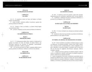 SEÇÃO IV
DA ASSISTÊNCIA SOCIAL
Art. 203 – A assistência social será prestada a quem dela necessitar,
independentemente de contribuição à seguridade social, e tem por objetivos:
IV – a habilitação e reabilitação das pessoas portadoras de deficiência e a
promoção de sua integração à vida comunitária;
CAPÍTULO III
DA EDUCAÇÃO, DA CULTURA E DO DESPORTO
SEÇÃO I
DA EDUCAÇÃO
Art. 208 – (*) O dever do Estado com a educação será efetivado mediante
a garantia de:
III – atendimento educacional especializado aos portadores de deficiência,
preferencialmente na rede regular de ensino;
CAPÍTULO VII
DA FAMÍLIA, DA CRIANÇA, DO ADOLESCENTE E DO IDOSO
Art. 227 – É dever da família, da sociedade e do Estado assegurar à criança
e ao adolescente, com absoluta prioridade, o direito à vida, à saúde, à alimen-
tação, à educação, ao lazer, à profissionalização, à cultura, à dignidade, ao res-
peito, à liberdade e à convivência familiar e comunitária, além de colocá-los a
salvo de toda forma de negligência, discriminação, exploração, violência,
crueldade e opressão.
§ 1º – O Estado promoverá programas de assistência integral à saúde da
criança e do adolescente, admitida a participação de entidades não-governa-
mentais e obedecendo aos seguintes preceitos:
II – criação de programas de prevenção e atendimento especializado para os
portadores de deficiência física, sensorial ou mental, bem como de integração
social do adolescente portador de deficiência, mediante o treinamento para o
trabalho e a convivência, e a facilitação do acesso aos bens e serviços coletivos,
TÍTULO III
DA ORGANIZAÇÃO DO ESTADO
CAPÍTULO II
DA UNIÃO
Art. 23 – É competência comum da União, dos Estados, do Distrito
Federal e dos Municípios:
II – cuidar da saúde e assistência pública, da proteção e garantia das
pessoas portadoras de deficiência;
Art. 24 – Compete à União, aos Estados e ao Distrito Federal legislar
concorrentemente sobre:
XIV – proteção e integração social das pessoas portadoras de deficiência;
CAPÍTULO VII
DA ADMINISTRAÇÃO PÚBLICA
SEÇÃO I
DISPOSIÇÕES GERAIS
Art. 37 – (*) A administração pública direta, indireta ou fundacional, de
qualquer dos Poderes da União, dos Estados, do Distrito Federal e dos
Municípios obedecerá aos princípios de legalidade, impessoalidade,
moralidade, publicidade e, também, ao seguinte:
VIII – a lei reservará percentual dos cargos e empregos públicos para as
pessoas portadoras de deficiência e definirá os critérios de sua admissão;
TÍTULO VIII
DA ORDEM SOCIAL
CAPÍTULO II
DA SEGURIDADE SOCIAL
40 41
D e f ic i ê n c i a & C o m p e t ê nc i a L E G I S LA Ç Ã O
DC/Cap3/Legislação 13/1/03 8:11 AM Page 40
 