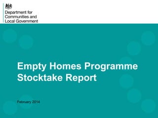 Empty Homes Programme
Stocktake Report
February 2014
 