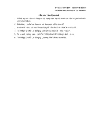 Tr×nh bµy c¬ chÕ t¸c dông vµ tai biÕn cña thuèc lîi niÖu “ quai” .
5. So s¸nh t¸c dông vµ c¬ chÕ cña 2 nhãm thuèc lîi niÖu gi÷ kali - m¸u.
6. Tr×nh bµy c¬ chÕ t¸c dông vµ ¸p dông ®iÒu trÞ cña mannitol.
 