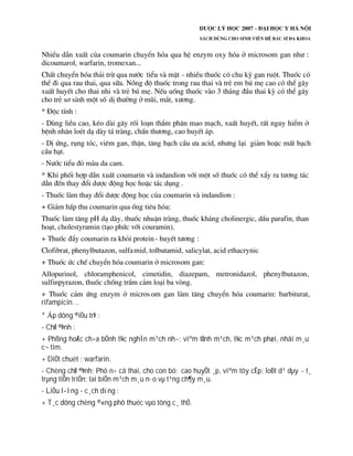 rifampicin…
* p dông ®iÒu trÞ :
- ChØ ®Þnh :
+ Phßng hoÆc ch÷a bÖnh t¾c nghÏn m¹ch nh­: viªm tÜnh m¹ch, t¾c m¹ch phæi, nhåi m¸u
c¬ tim.
+ DiÖt chuét : warfarin.
- Chèng chØ ®Þnh: Phô n÷ cã thai, cho con bó; cao huyÕt ¸p, viªm tôy cÊp; loÐt d¹ dµy - t¸
trµng tiÕn triÓn; tai biÕn m¹ch m¸u n·o vµ t¹ng ch¶y m¸u.
- LiÒu l­îng - c¸ch dïng :
+ T¸c dông chèng ®«ng phô thuéc vµo tõng c¸ thÓ.
 