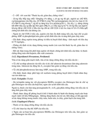 - C¬ chÕ : xin
- Dïng liÒu thÊp duy nhÊt 10mg/kg c©n nÆng, c¸ch qu·ng 48 giê, aspirin øc chÕ 90%
cyclooxygenase cña tiÓu cÇu, rÊt Ýt ¶nh h­ëng ®Õn cyclooxygenase cña néi m« mao m¹ch
nªn ¶nh h­ëng kh«ng ®¸ng kÓ sù tæng hîp cñ a prostacyclin I2. Do vËy, t¸c dông chèng
kÕt dÝnh tiÓu cÇu vµ kÐo dµi thêi gian ch¶y m¸u ë liÒu nµy lµ tèi ®a. Dïng liÒu cao aspirin
kh«ng chØ øc chÕ COX ë tiÓu cÇu mµ cßn øc chÕ COX ë néi m« mao m¹ch nªn hiÖu qu¶
 