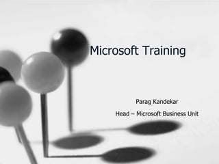 Microsoft Training Parag Kandekar Head – Microsoft Business Unit 