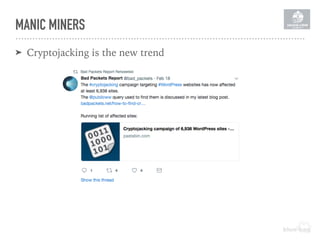 MANIC MINERS
➤ Cryptojacking is the new trend
 