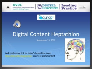Digital Content Heptathlon
                                September 13, 2012




Web conference link for today’s heptathlon event
http://bit.ly/DCLPSeptember password digitalcontent
 