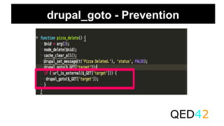 drupal_goto - Prevention
QED42
 
