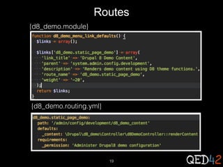 Routes
{d8_demo.module}

{d8_demo.routing.yml}

19

 