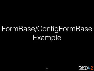 FormBase/ConfigFormBase
Example

32

 