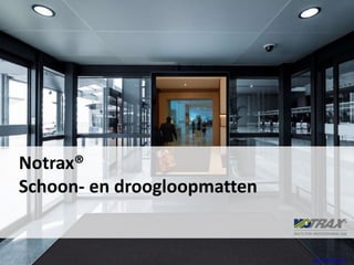 Notrax®
Schoon- en droogloopmatten
www.notrax.eu
 