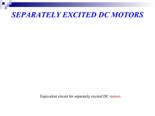 Equivalent circuit for separately excited DC motors
SEPARATELY EXCITED DC MOTORS
 