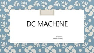 DC MACHINE
PRESENTED BY
SHIRISHA REDDYMALLA
 