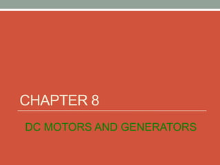 CHAPTER 8
DC MOTORS AND GENERATORS
 