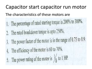 Capacitor start capacitor run motor
The characteristics of these motors are
 
