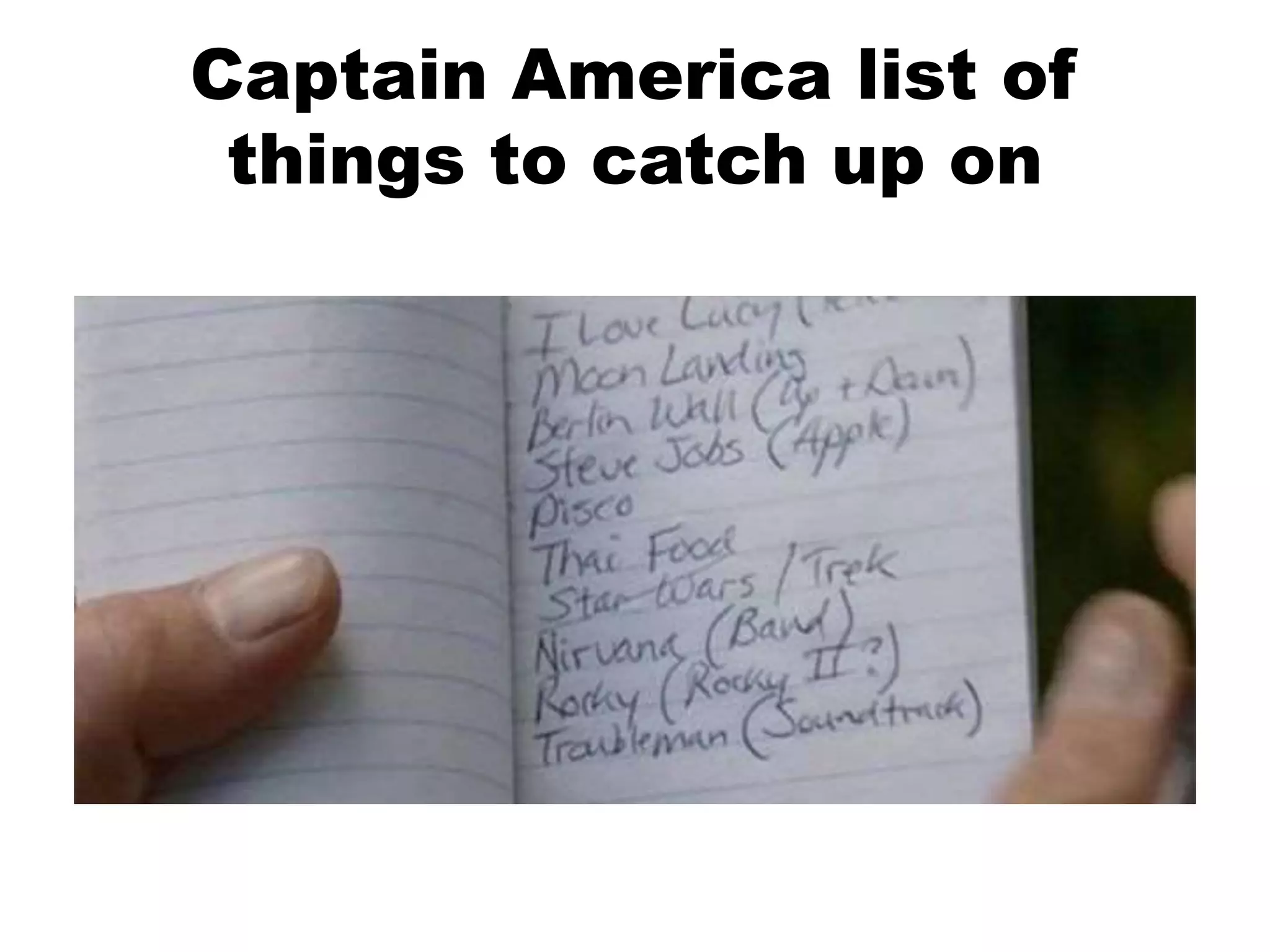Captain America list of
things to catch up on
 