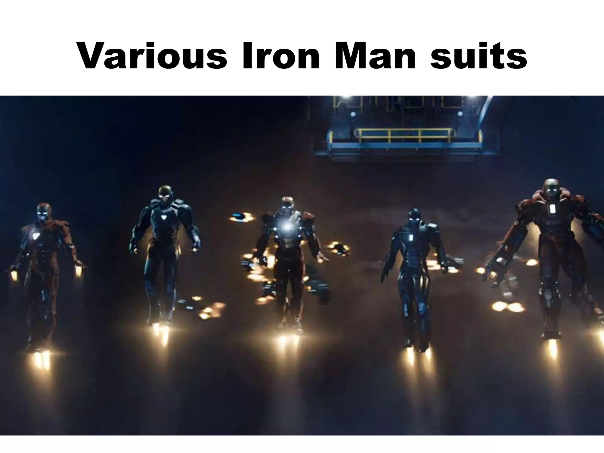 Various Iron Man suits
 