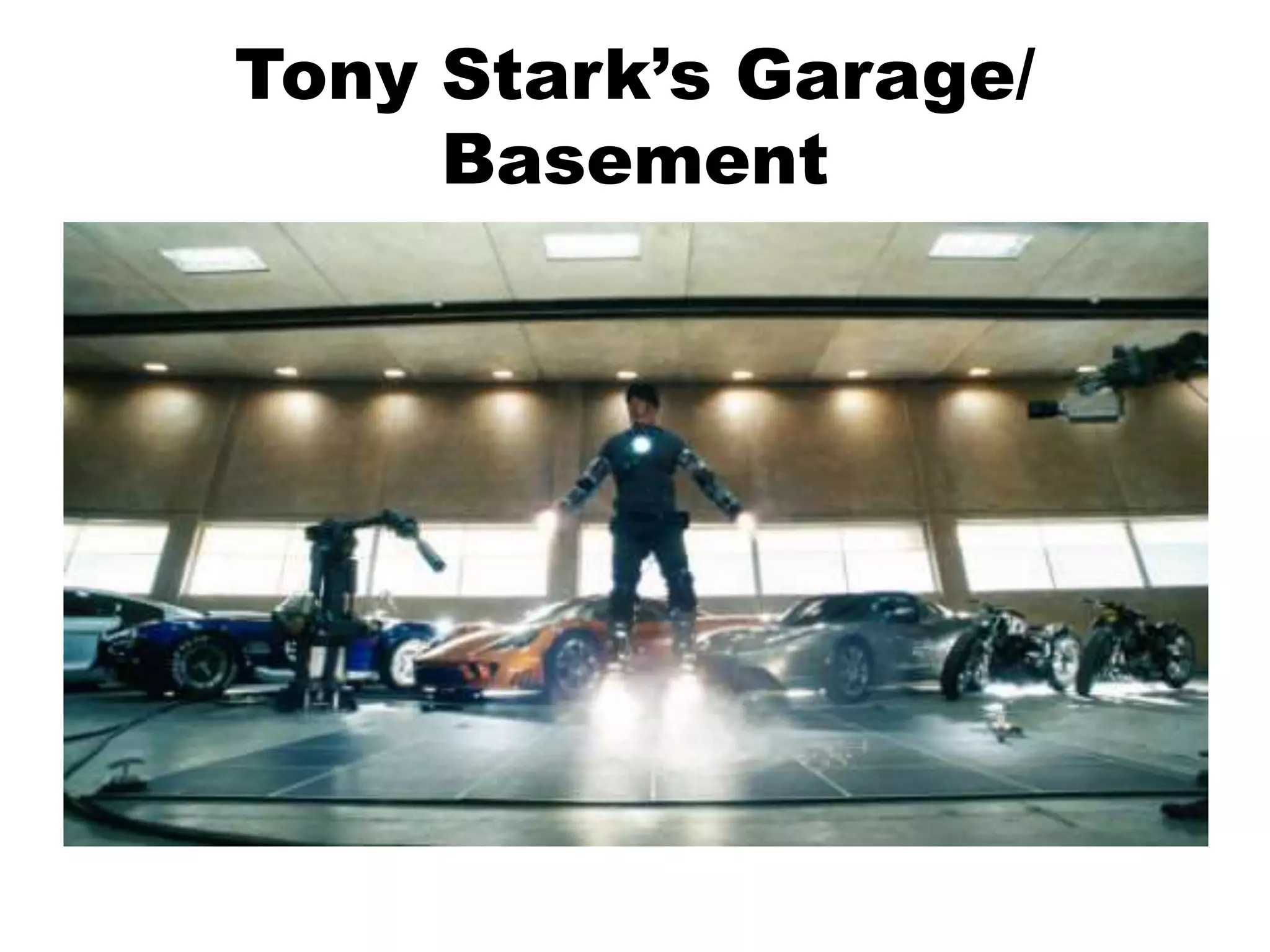 Tony Stark’s Garage/
Basement
 