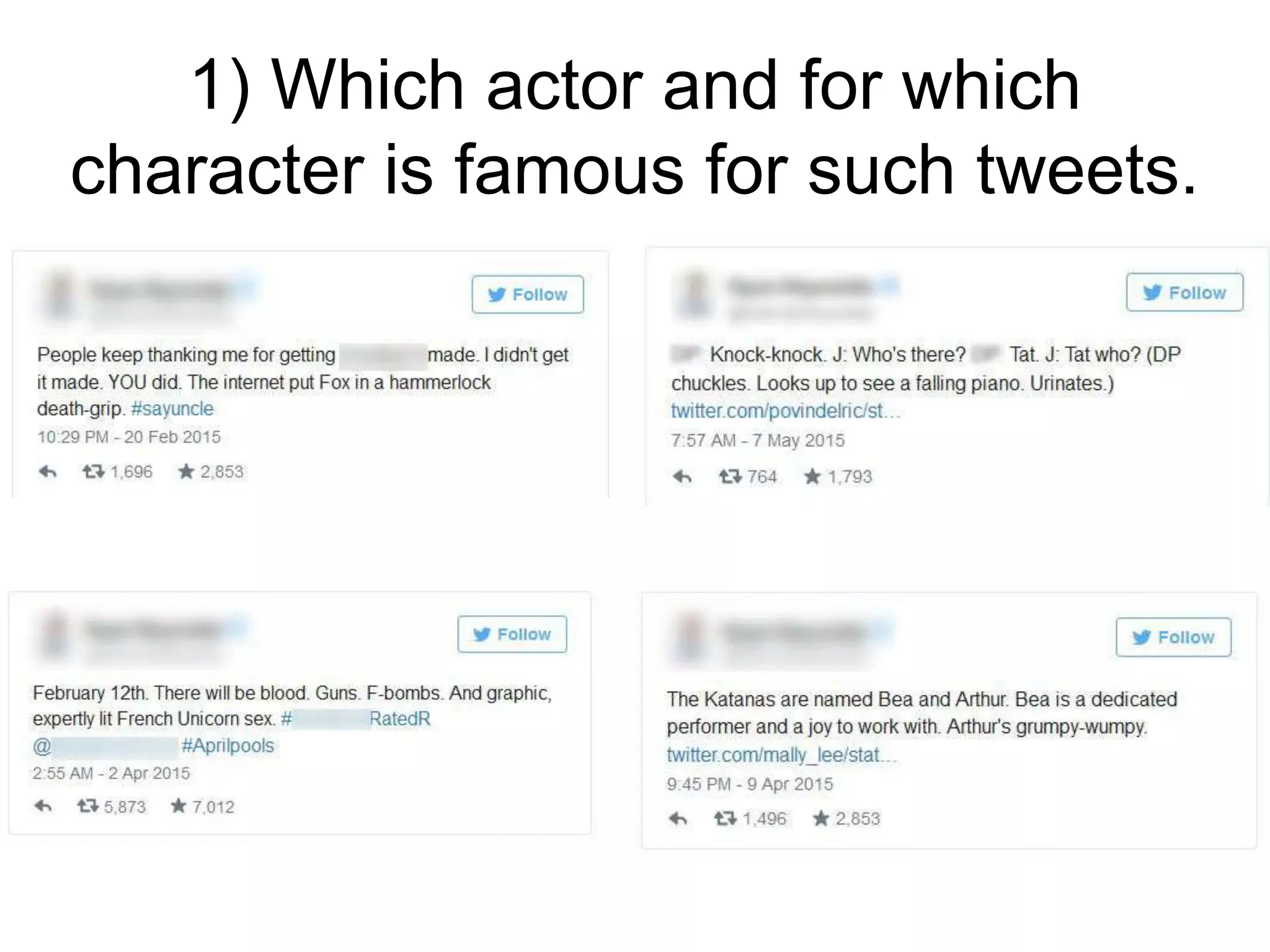 1) Which actor and for which
character is famous for such tweets.
 