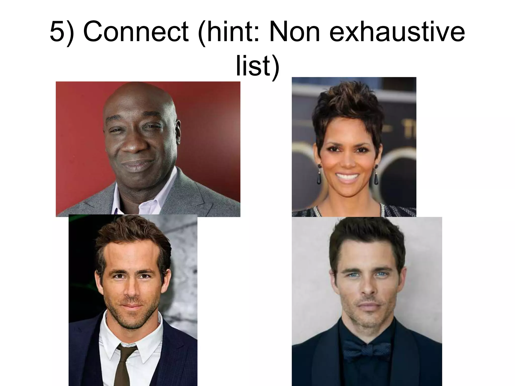 5) Connect (hint: Non exhaustive
list)
 