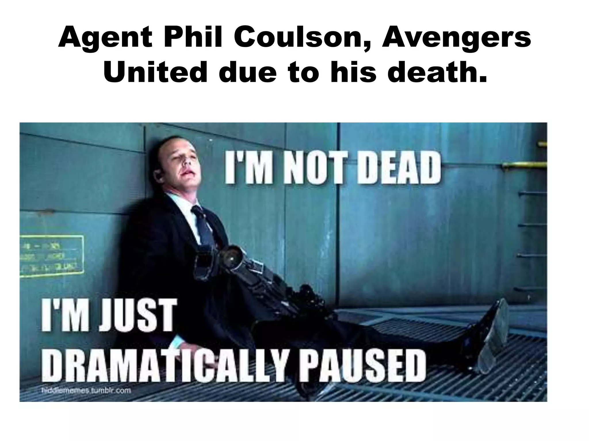 Agent Phil Coulson, Avengers
United due to his death.
 