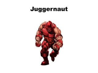 Juggernaut
 