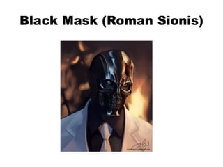 Black Mask (Roman Sionis)
 
