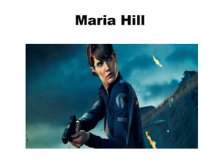 Maria Hill
 