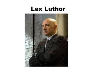 Lex Luthor
 
