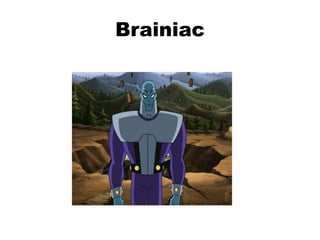 Brainiac
 