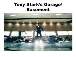 Tony Stark’s Garage/
Basement
 