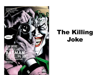 The Killing
Joke
 