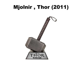 Mjolnir , Thor (2011)
 