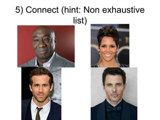 5) Connect (hint: Non exhaustive
list)
 