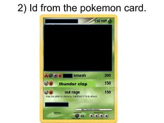 2) Id from the pokemon card.
thunder clap
 