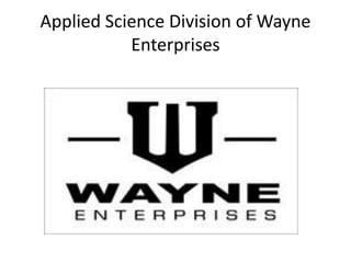 Applied Science Division of Wayne
Enterprises
 