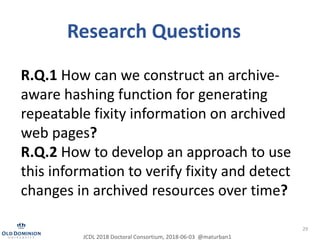 29
Research Questions
R.Q.1 How can we construct an archive-
aware hashing function for generating
repeatable fixity infor...