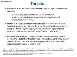 76
Threats
• D. S. H. Rosenthal, T. Lipkis, T. S. Robertson, and S. Morabito. Transparent Format Migration of Preserved We...