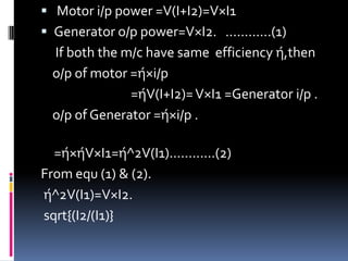  Motor i/p power =V(I+I2)=V×I1
 Generator o/p power=V×I2. ............(1)
  If both the m/c have same efficiency ή,then
  o/p of motor =ή×i/p
               =ήV(I+I2)= V×I1 =Generator i/p .
  o/p of Generator =ή×i/p .

  =ή×ήV×I1=ή^2V(I1)............(2)
From equ (1) & (2).
ή^2V(I1)=V×I2.
sqrt{(I2/(I1)}
 