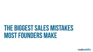 The Biggest Sales Mistakes
Most Founders Make
 
