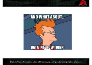 Mobile Network Security: a tale of tracking, spoofing and owning mobile phones. Defcon Moscow. OpenBTS & IMSI-catcher.