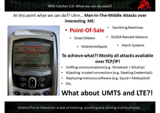 Mobile Network Security: a tale of tracking, spoofing and owning mobile phones. Defcon Moscow. OpenBTS & IMSI-catcher.