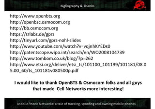 Mobile Network Security: a tale of tracking, spoofing and owning mobile phones. Defcon Moscow. OpenBTS & IMSI-catcher.