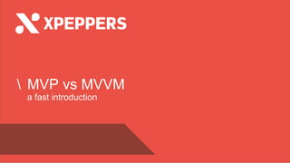Nome
Speaker@twitter
 MVP vs MVVM
a fast introduction
 