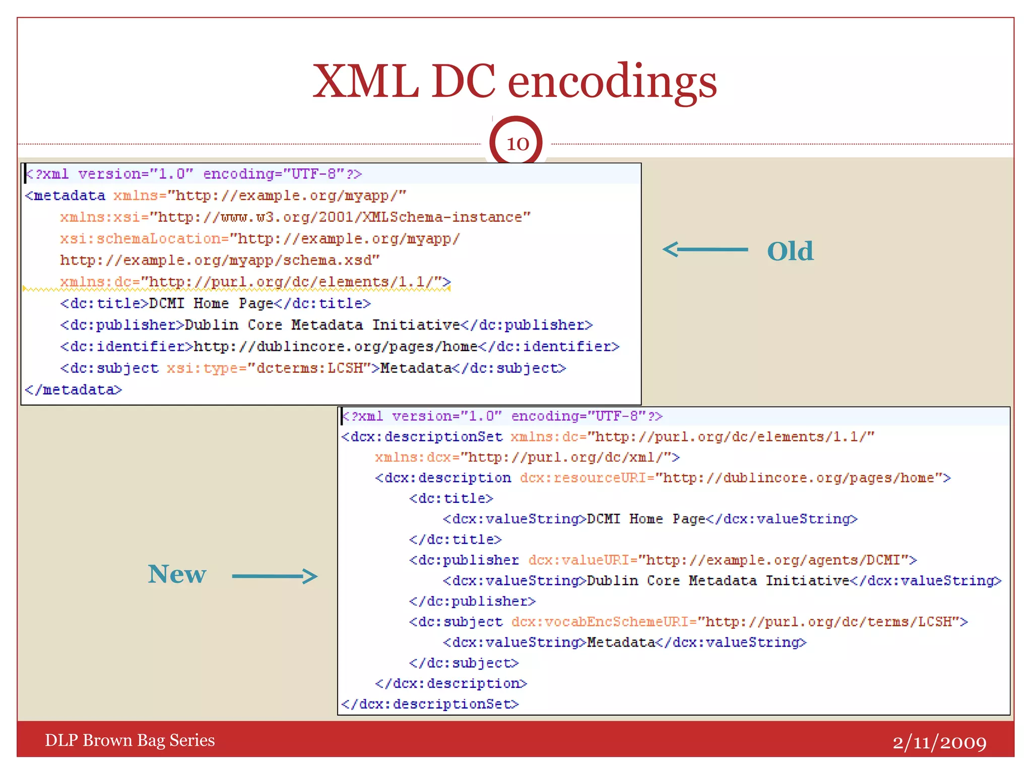 XML DC encodings
2/11/2009DLP Brown Bag Series
10
Old
New
 
