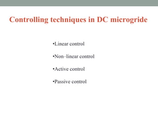 Controlling techniques in DC microgride
•Linear control
•Non–linear control
•Active control
•Passive control
 