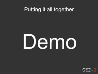 Putting it all together
Demo
 