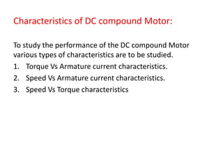 Characteristics of DC compound Motor:
To study the performance of the DC compound Motor
various types of characteristics a...