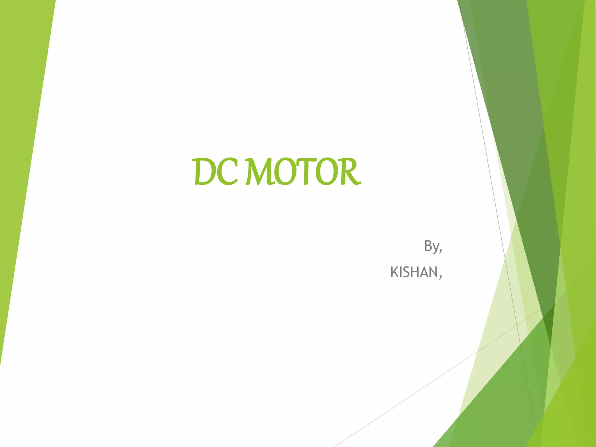 DC MOTOR
By,
KISHAN,
 