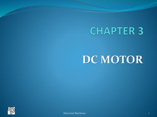 DC MOTOR
1Electrical Machines
 