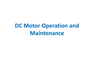 DC Motor Operation and
Maintenance
 