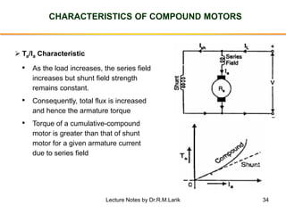 34
CHARACTERISTICS OF COMPOUND MOTORS
➢ Ta/Ia Characteristic
• As the load increases, the series field
increases but shunt...